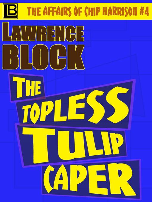 Title details for The Topless Tulip Caper by Lawrence Block - Available